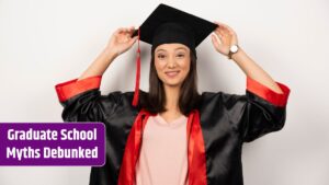 Graduate School Myths Debunked